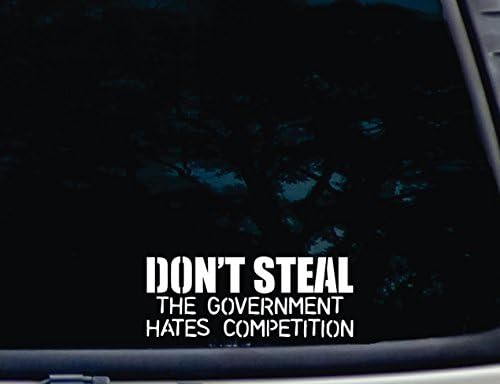 אל תגנוב את הממשלה שונאת תחרות - 7 x 2 3/4 Die Cut מדבקות ויניל לחלון, מכונית, משאית, ארגז כלים, כמעט