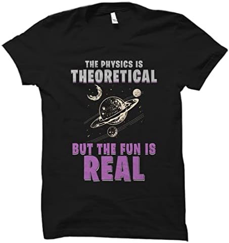 את פיסיקה הוא תיאורטי אבל את כיף הוא אמיתי חולצה, מורה הערכה שבוע מתנה