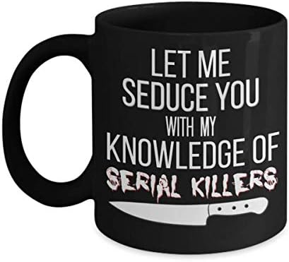 רוצח סדרתי ספל מצחיק תן לי לפתות אותך עם הידע שלי של רוצחים סדרתיים סרט אימה חובב פשע אמיתי אוהד 11