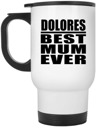 מעצב את Dolores הכי טוב אי פעם אי פעם, ספל נסיעות לבן 14oz כוס מבודד מפלדת אל חלד, מתנות ליום הולדת